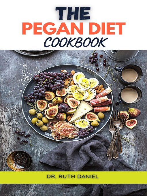 Title details for The Pegan Diet Cookbook by Dr. Ruth Daniel - Available
